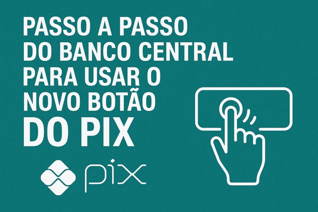 Passo a passo do Banco Central para usar o novo botão do PIX